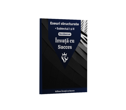 Învață cu succes - Eseurile structurate și caracterizările la Română + Subiectul I & II pentru Bacalaureat