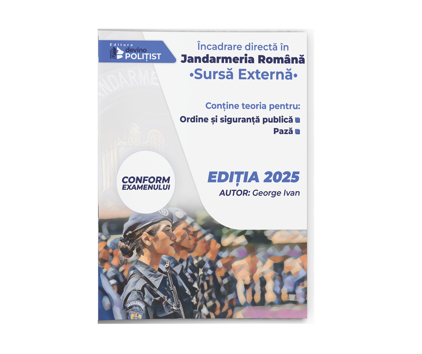 Carte cu *TOATĂ LEGISLAȚIA* pentru PROBA SCRISĂ la EXAMENUL DE ÎNCADRARE DIRECTĂ în JANDARMERIA ROMÂNĂ